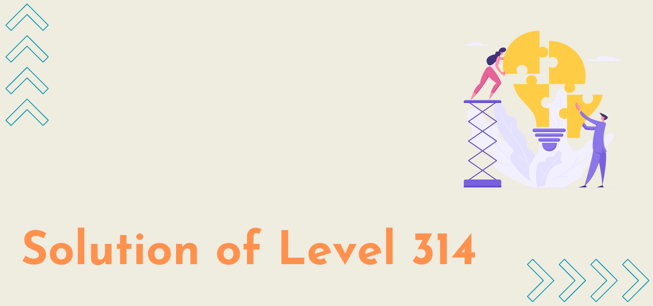 Solution Of Level 314