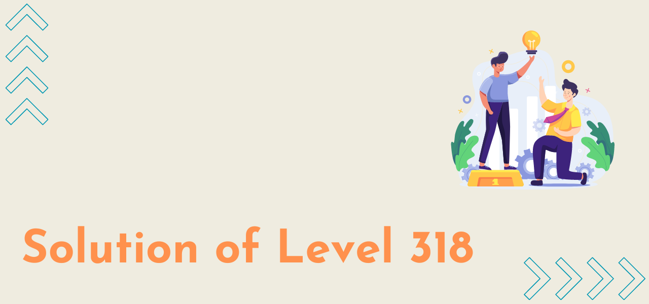 Solution Of Level 318