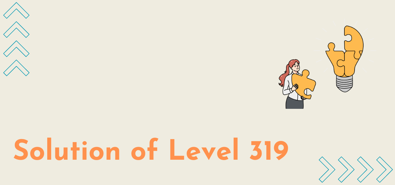 Solution Of Level 319