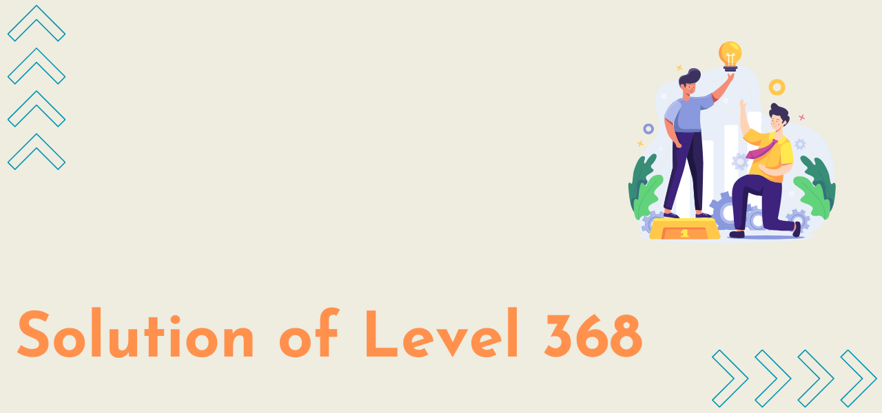 Solution Of Level 368