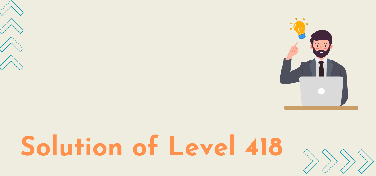 Solution Of Level 418