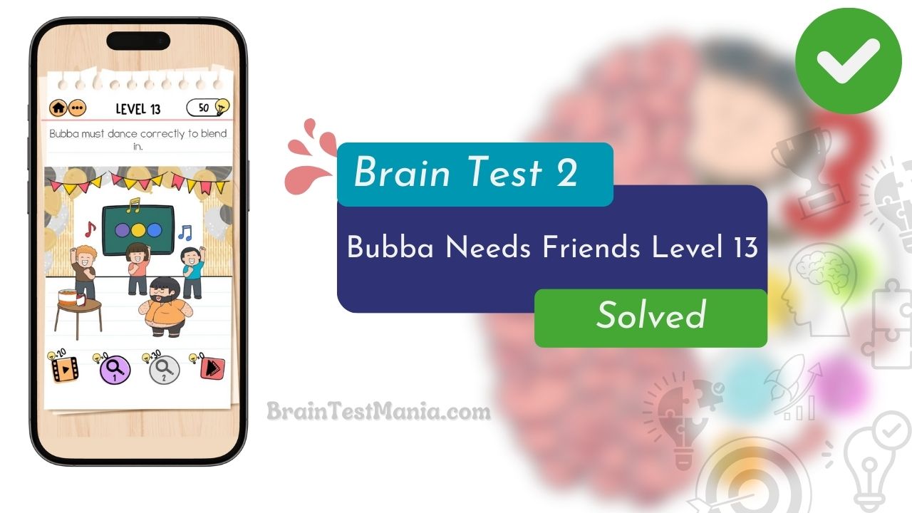 Brain Test 2 Bubba Needs Friends Level 13 Answer